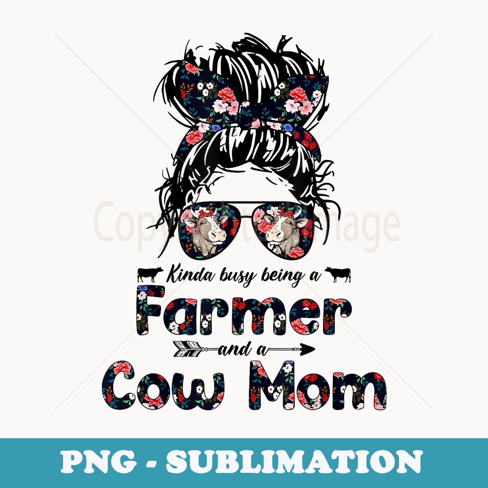 Kinda busy Being A Farmer and a Cow Mom Messy Hair Bun - Creative Sublimation PNG Download