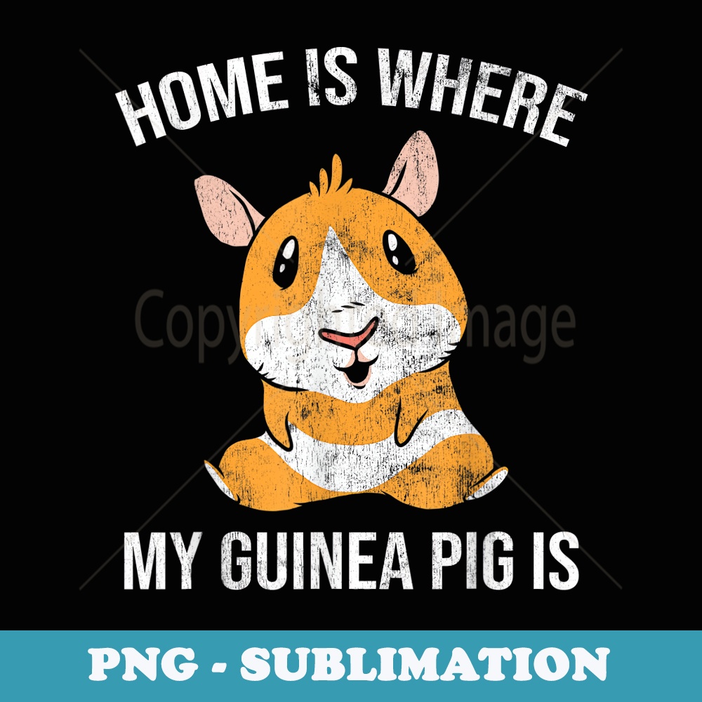 Home Is Where My Guinea Pig - Professional Sublimation Digital Download