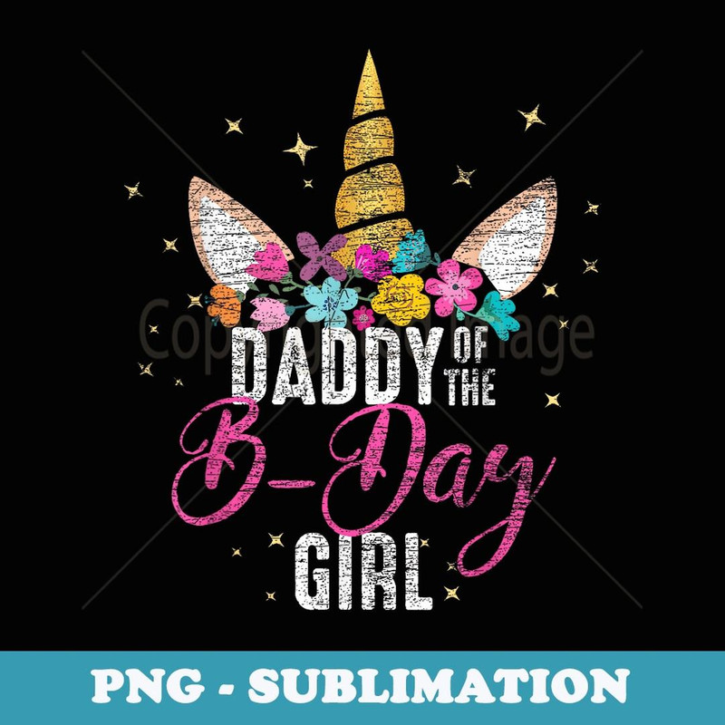 Daddy Of The B Day Girl Father s Unicorn Birthday - Instant Sublimation Digital Download