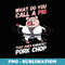 What Do You Call A Pig That Does Karate Pork Chop - High-Resolution PNG Sublimation File