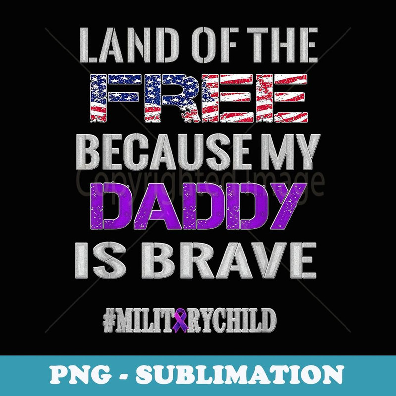 Military Child Purple Quote Because My Daddy Is Brave - PNG Sublimation Digital Download
