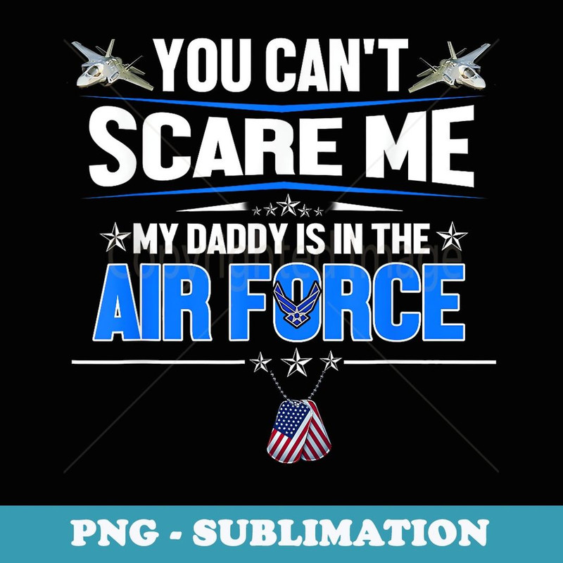 You Can't Scare Me My Daddy Is In The Air Force s - Premium Sublimation Digital Download