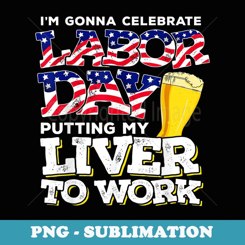 Funny Party Work Labor Day - PNG Transparent Sublimation Design