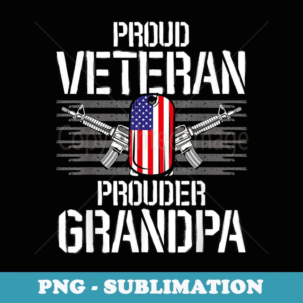 Proud Veteran Prouder Grandpa Veteran Veterans Day - Exclusive PNG Sublimation Download