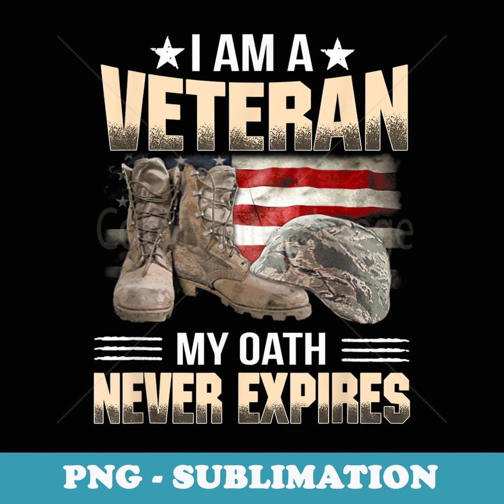 I am a Veteran, my Oath never expires, Veteran tee - PNG Transparent Sublimation Design