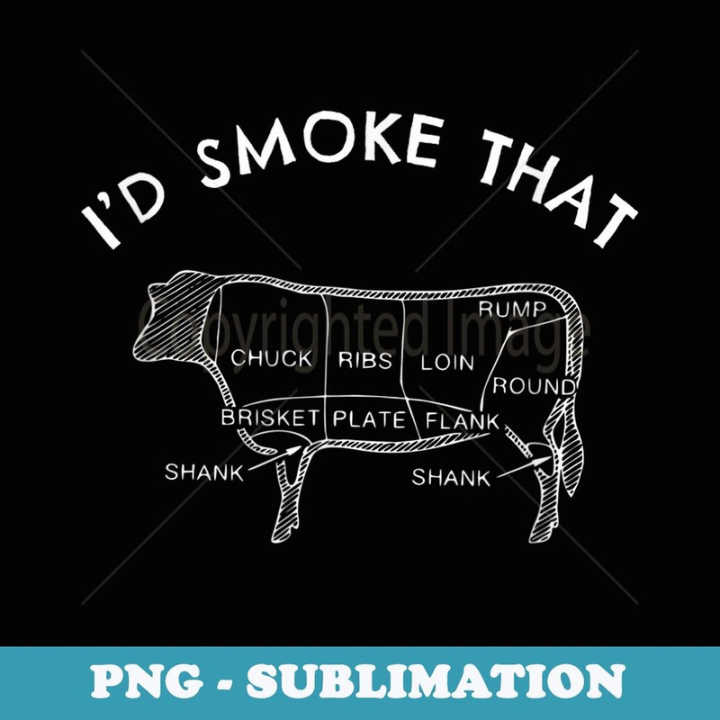 I'd Smoke That Cow Funny Smoking BBQ Grilling - Premium Sublimation Digital Download