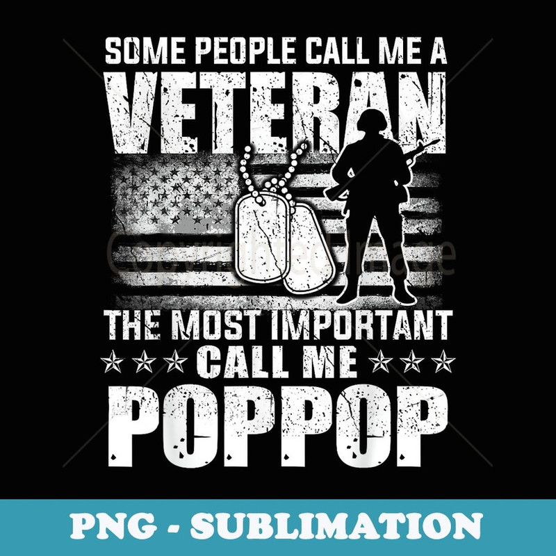 Veteran Most Important Call Me Pop Pop Grandpa Father's Day - Trendy Sublimation Digital Download