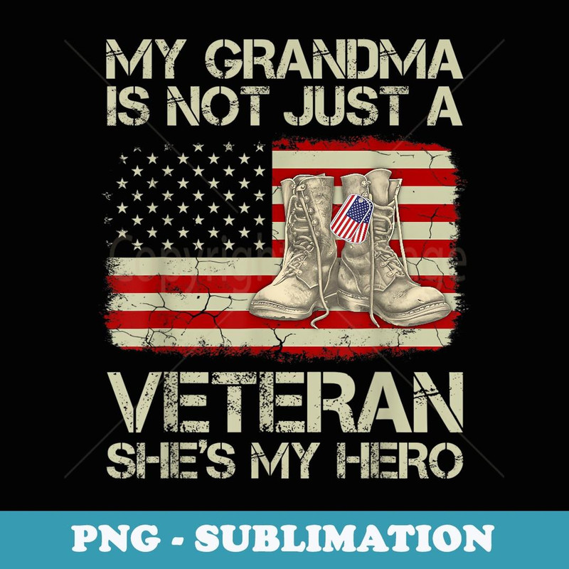 My Grandma Not Just Veteran She Is Hero Combat Boots US Flag - Decorative Sublimation PNG File