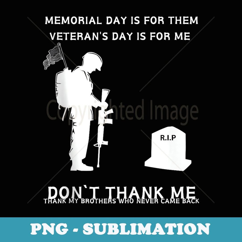 Memorial Day Is For Them Veteran's Day Is For Me - Stylish Sublimation Digital Download