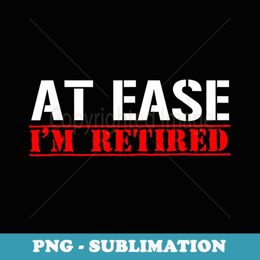 AT EASE I'M RETIRED Funny Army Veteran - Retro PNG Sublimation Digital Download