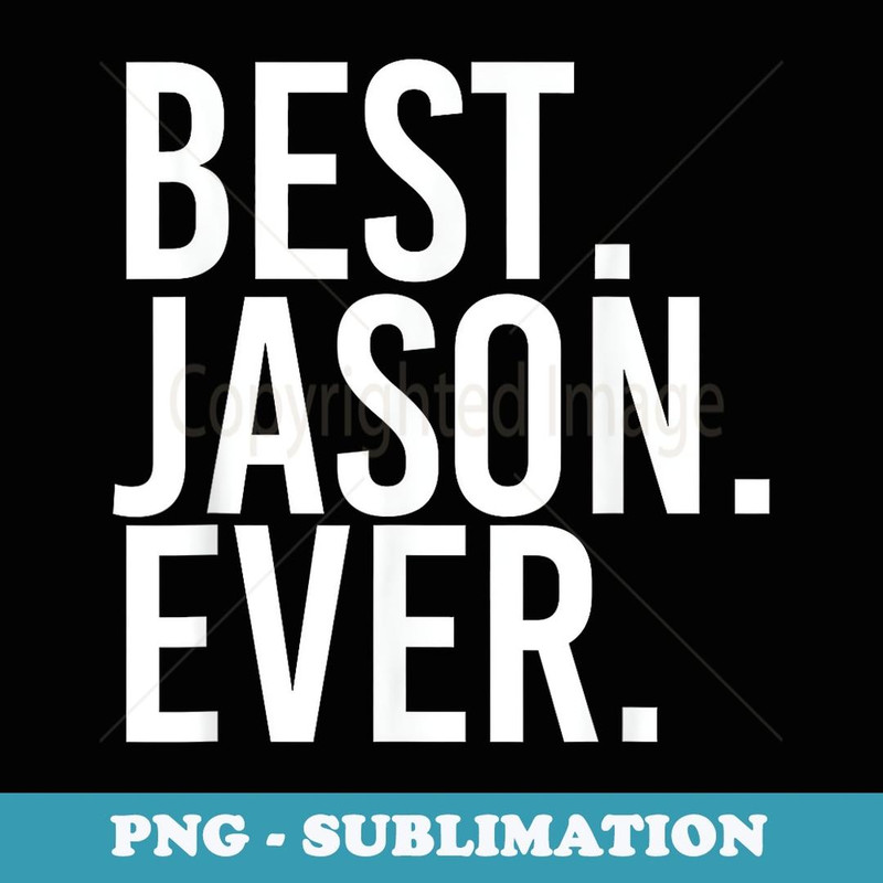 BEST. JASON. EVER. Funny Men Father's Idea - Sublimation Digital Download
