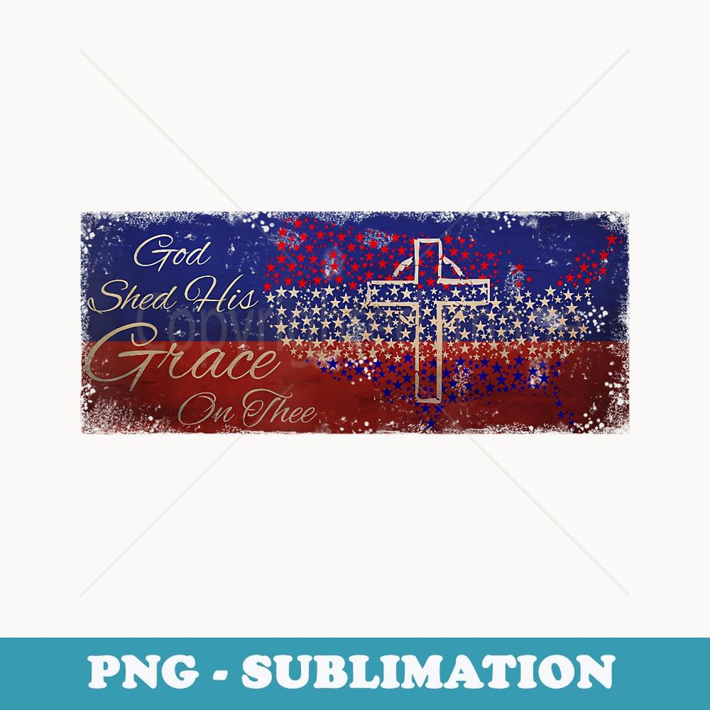 God Shed His Grace On Thee - Patriotic - Vintage Sublimation PNG Download
