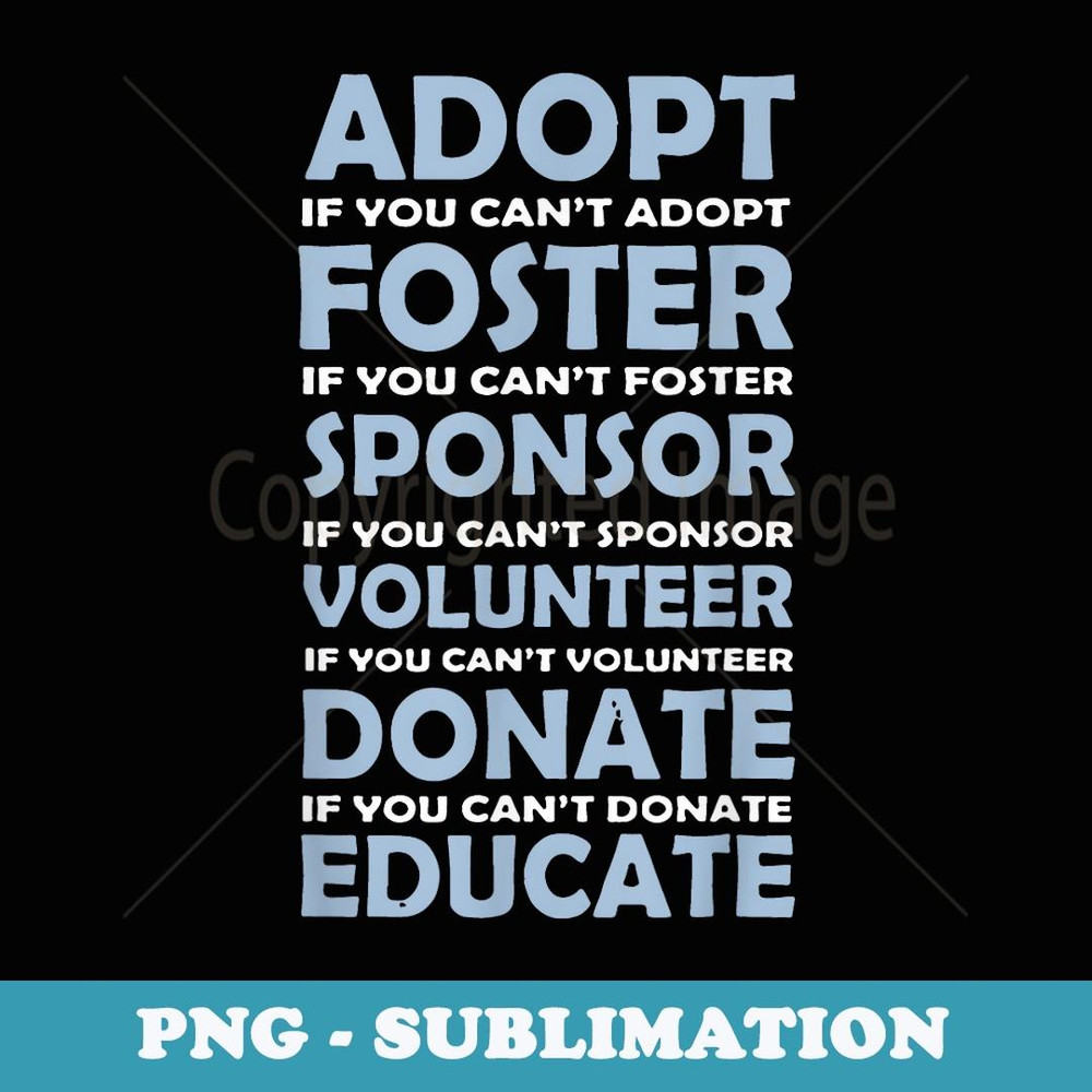Adopt Foster Sponsor Donate Educate Animal Rescue - Decorative Sublimation PNG File