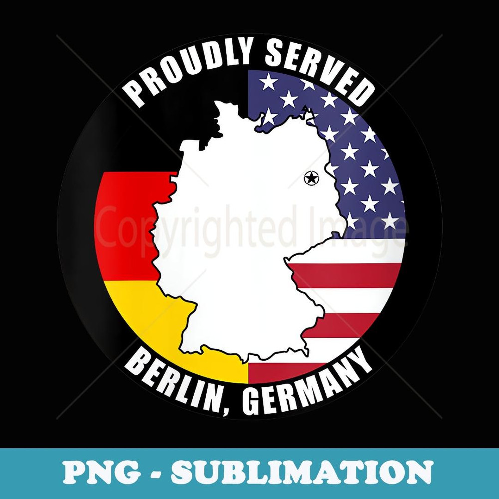 s Proudly Served Berlin Germany Military Veteran Army Veteran - PNG Sublimation Digital Download