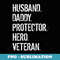 Veteran Father Husband Daddy Protector Hero - Premium Sublimation Digital Download