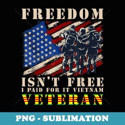 us flag freedom isnt free i paid for it vietnam veteran - sublimation png file