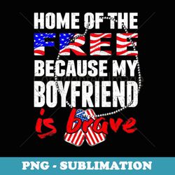 my boyfriend is brave home of the free proud army girlfriend - instant png sublimation download