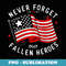 Never Forget Our Fallen Heroes Memorial Day Veterans Day - Exclusive Sublimation Digital File