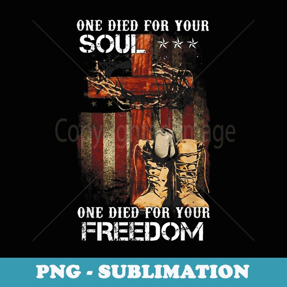 One died for your soul one died for your freedom - Trendy Sublimation Digital Download