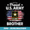 s US Army Proud Brother - Proud Brother Of A US Army Veteran - High-Resolution PNG Sublimation File