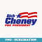 Dick Cheney For President 2024 Cheney '24 Republican Patriot - Vintage Sublimation PNG Download