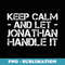 KEEP CALM AND LET JONATHAN HANDLE IT Funny Birthday - Modern Sublimation PNG File