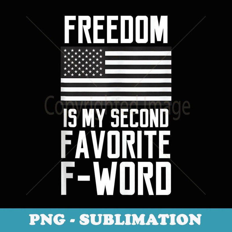 Freedom Is My Second Favorite F-word Military Veteran - Instant PNG Sublimation Download