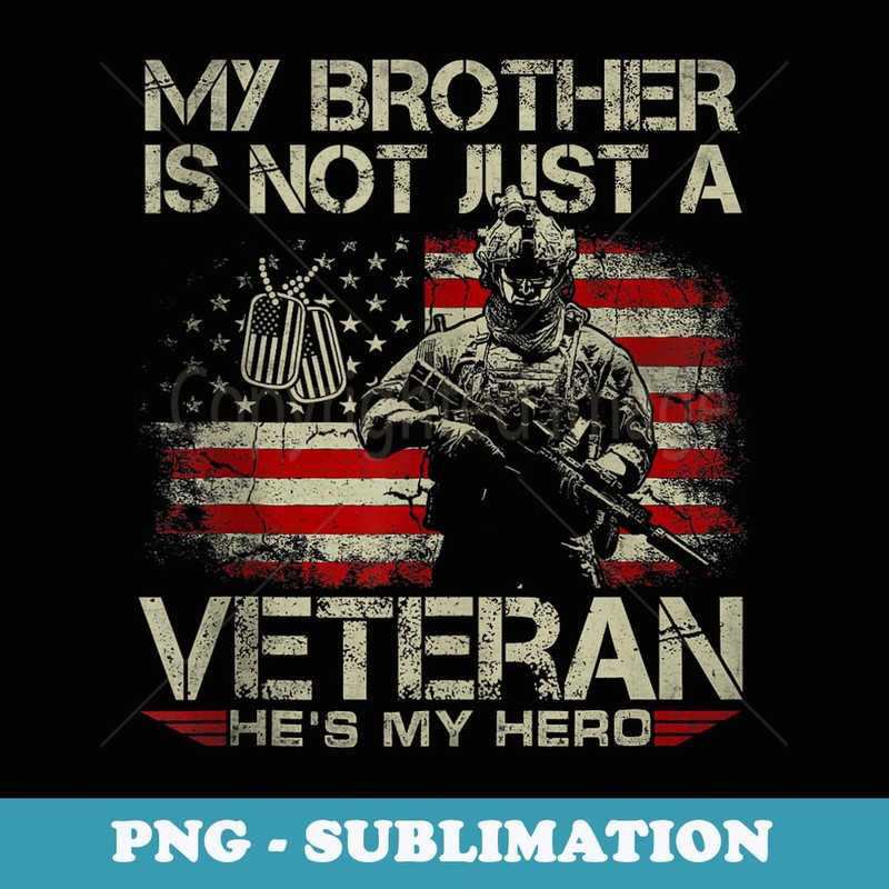 My Brother Is Not Just Veteran He Is My Hero Military - Stylish Sublimation Digital Download