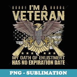 i'm a veteran my oath of enlistment has no expiration date - creative sublimation png download
