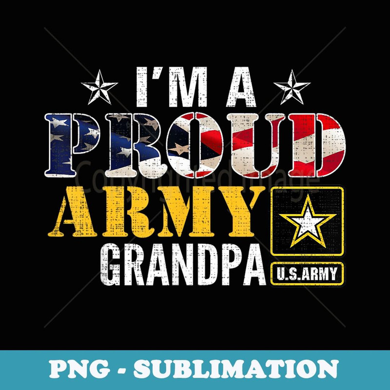 I'm A Proud Army Grandpa American Flag Military Veteran - Vintage Sublimation PNG Download