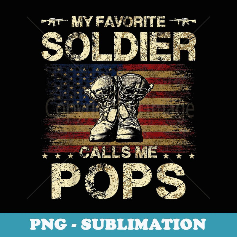 My Favorite Soldier Calls Me Pops Proud Army Pops - PNG Sublimation Digital Download