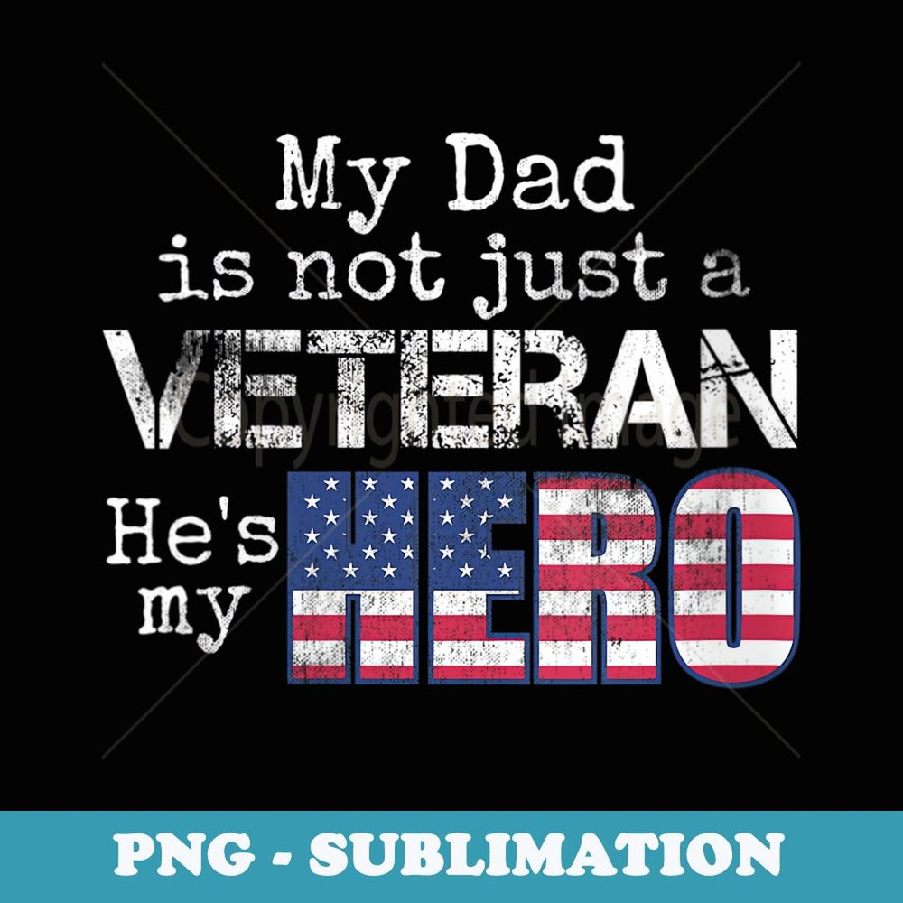 s Military Family Veteran Support My Dad US Veteran My Hero - PNG Sublimation Digital Download