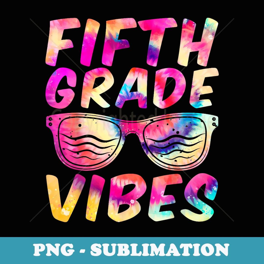Fifth Grade Vibes First Day of 5th Grade Back to School - Decorative Sublimation PNG File