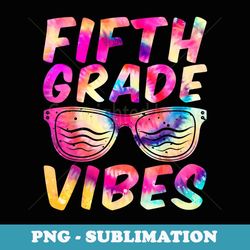 fifth grade vibes first day of 5th grade back to school - decorative sublimation png file