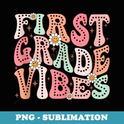 first grade vibes groovy first day of school team 1st grade - instant png sublimation download