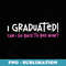 I Graduated Can I Go Back To Bed Now Funny Graduation - Aesthetic Sublimation Digital File