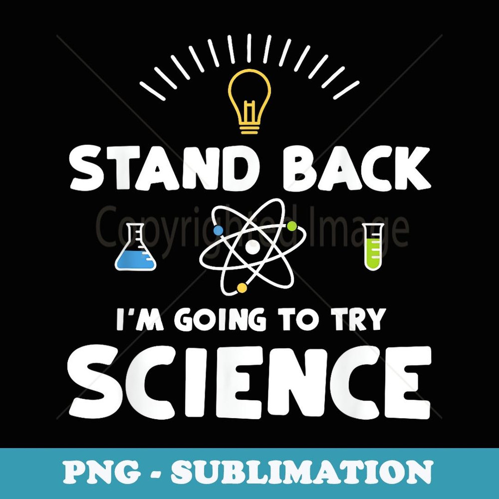 Stand Back I'm Going To Try Science T Science Pun - Instant PNG Sublimation Download