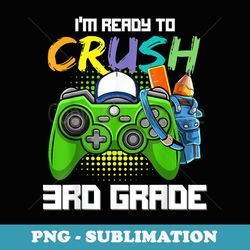 i'm ready to crush 3rd grade back to school video game boys - premium png sublimation file