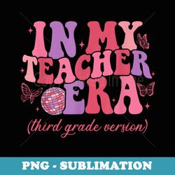 retro in my teacher era third grade version back to school - digital sublimation download file
