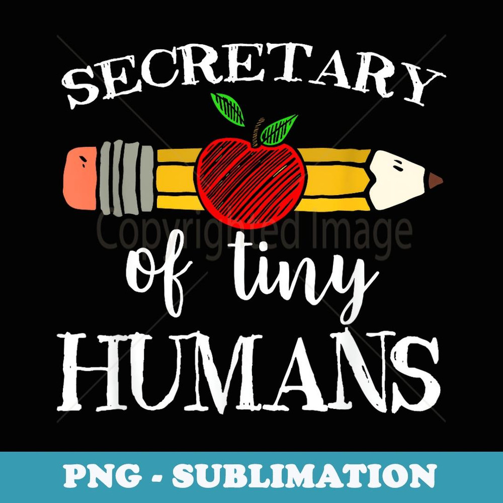 Secretary of Tiny Humans Back To School Administrative Team - Special Edition Sublimation PNG File