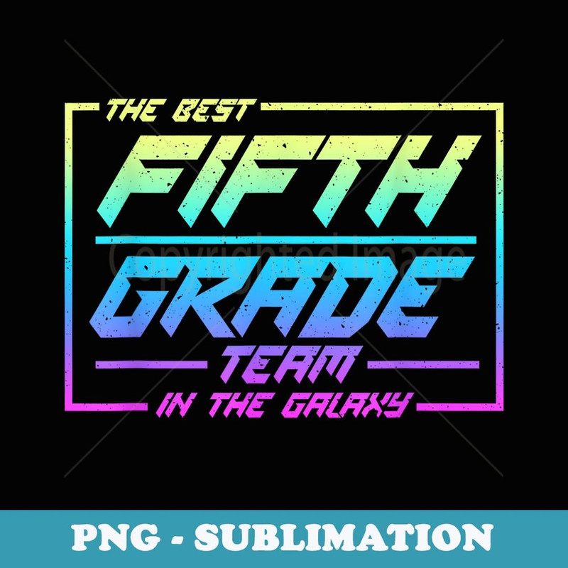 Back to School The Best Fifth Grade Team In The Galaxy Space - Premium Sublimation Digital Download