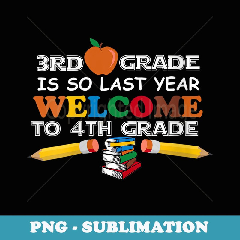 s 3rd Grade Is So Last Year Welcome 4th Grade Back To School - Modern Sublimation PNG File