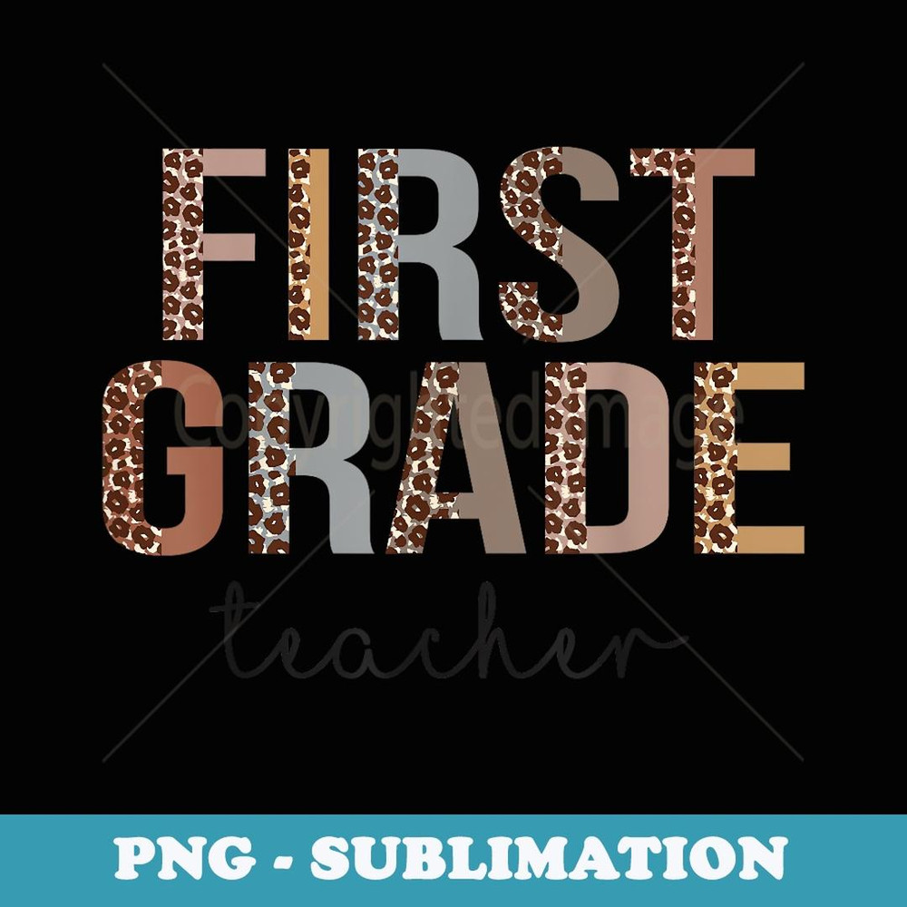 First Grade Teacher Back To School Appreciation Leopard - Exclusive PNG Sublimation Download