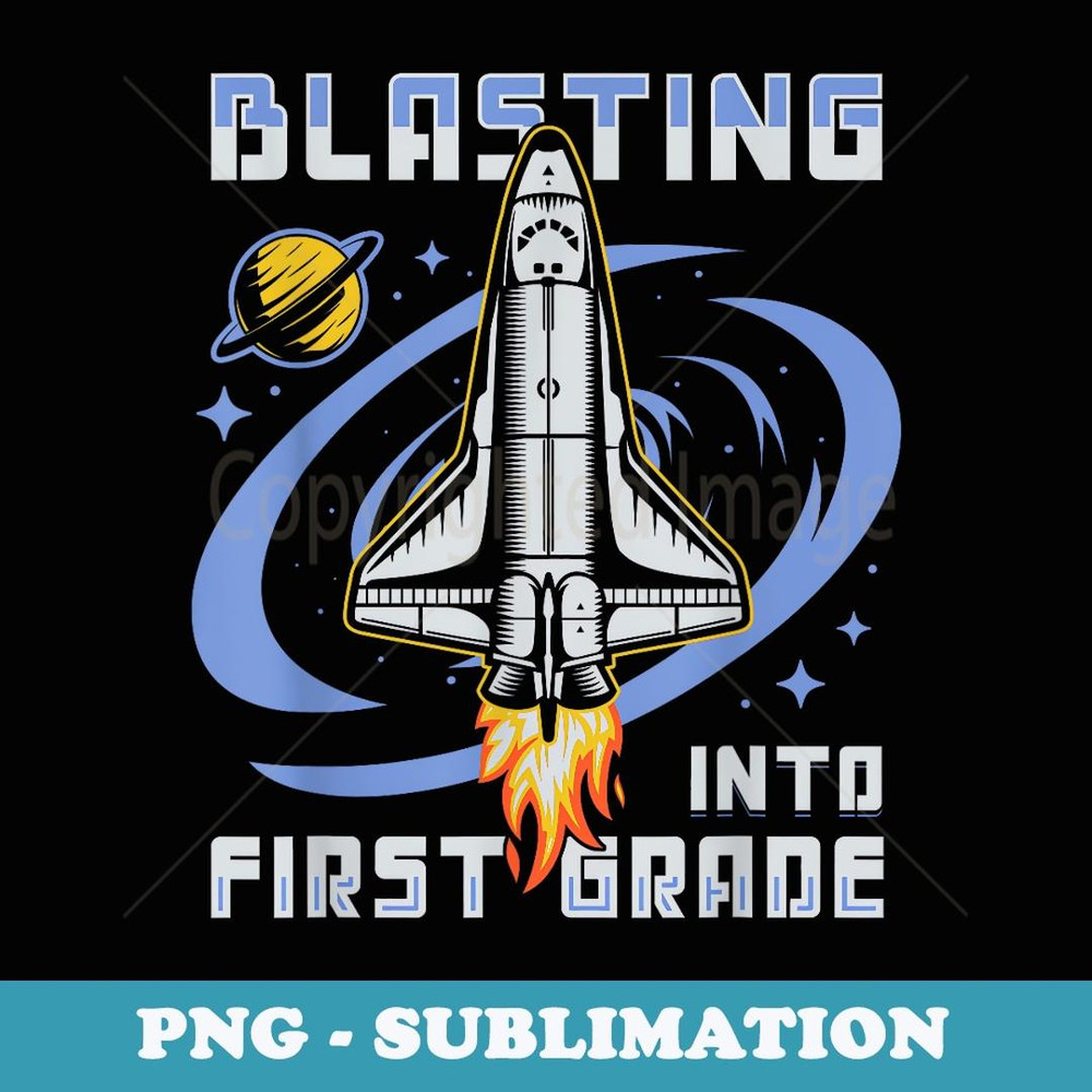 Blasting Into First Grade Space Astronaut Back To School IV - Exclusive Sublimation Digital File