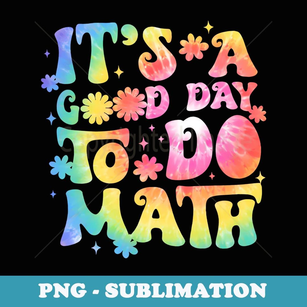 It's A Good Day To Do Math Teachers Back To School Tie Dye - Decorative Sublimation PNG File