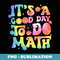 It's A Good Day To Do Math Teachers Back To School Tie Dye - Decorative Sublimation PNG File