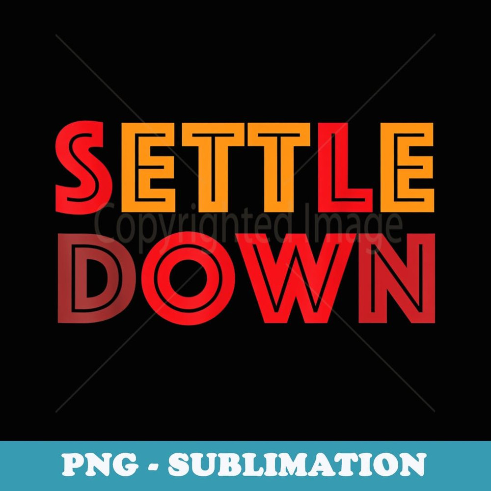 Teacher Settle Down Funny Back To School Kindergarten - Sublimation PNG File