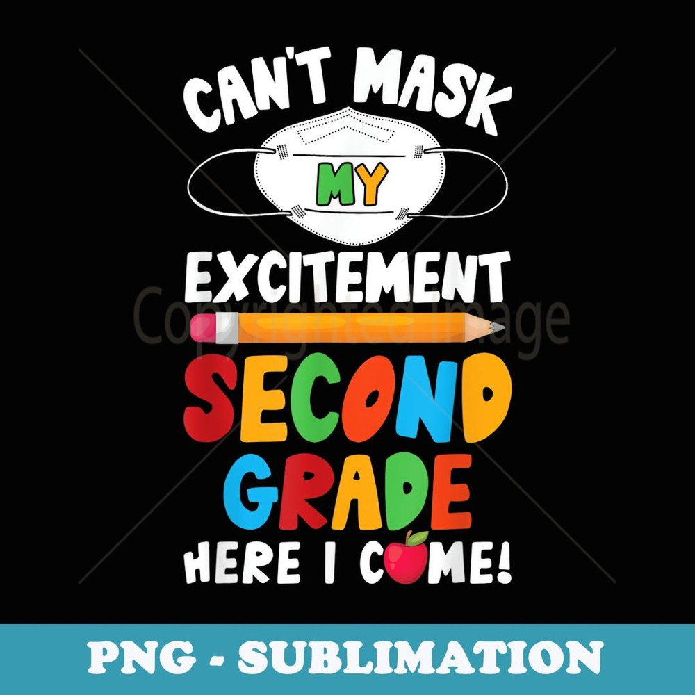 I Can't Mask My Excitement Second Grade Here I Come - Sublimation Digital Download