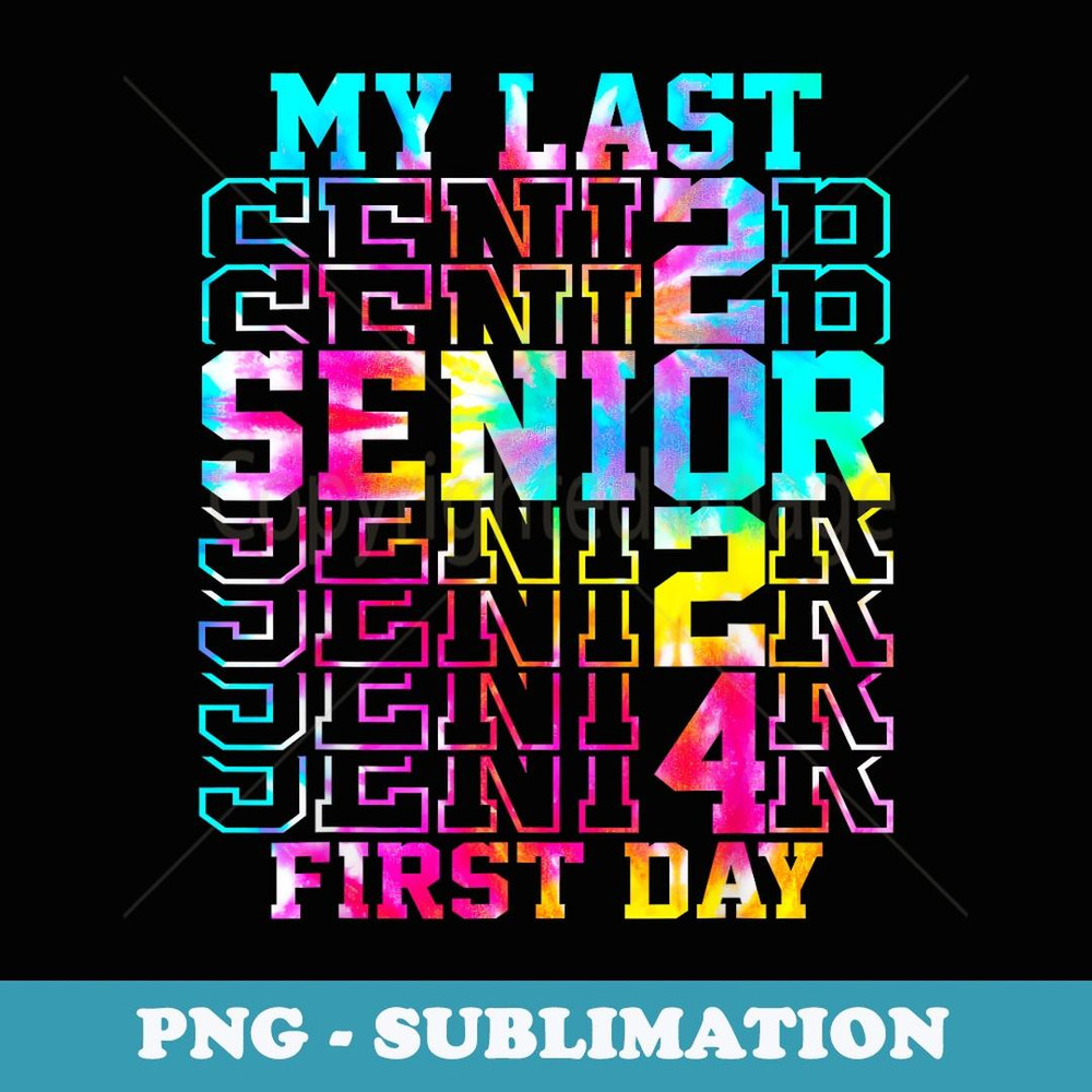 My Last First Day Senior 2024 Class Of 2024 Back To School - Exclusive PNG Sublimation Download