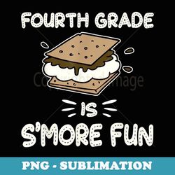 fourth grade is s'more fun back to school teacher - exclusive sublimation digital file
